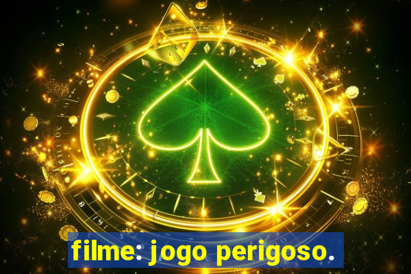 filme: jogo perigoso.