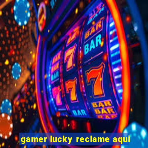 gamer lucky reclame aqui