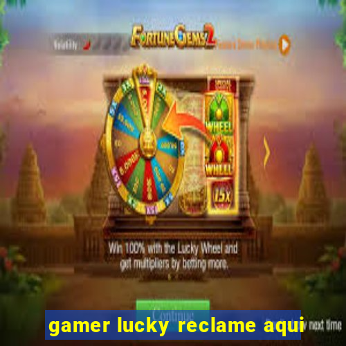 gamer lucky reclame aqui