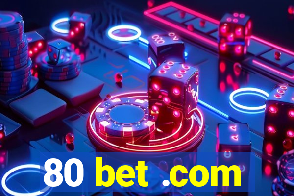 80 bet .com