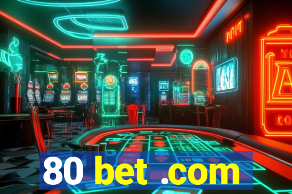 80 bet .com