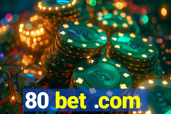 80 bet .com