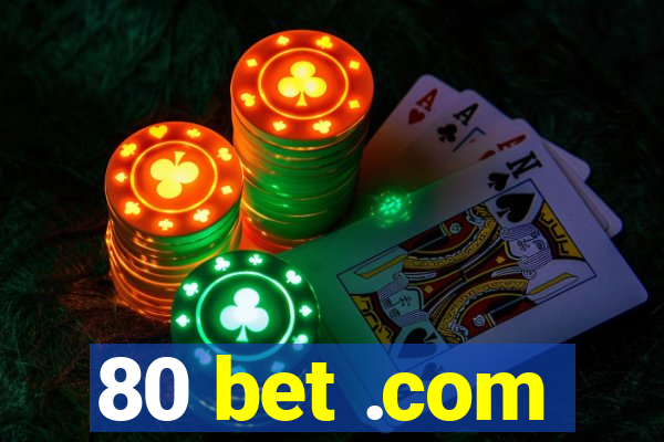 80 bet .com