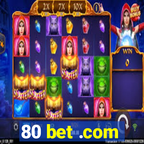 80 bet .com