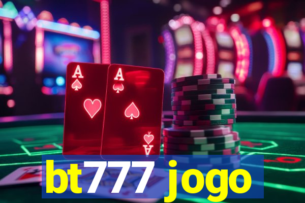 bt777 jogo