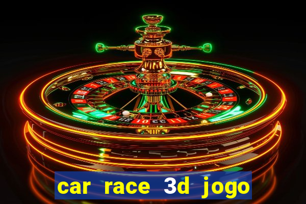 car race 3d jogo de carros