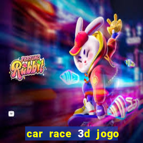 car race 3d jogo de carros