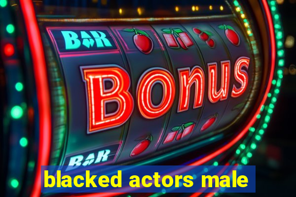 blacked actors male