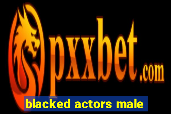 blacked actors male