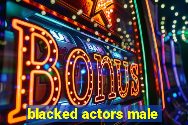 blacked actors male