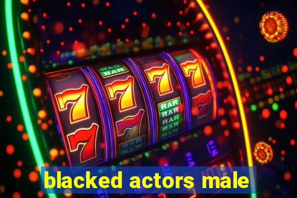 blacked actors male