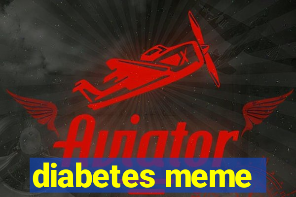 diabetes meme