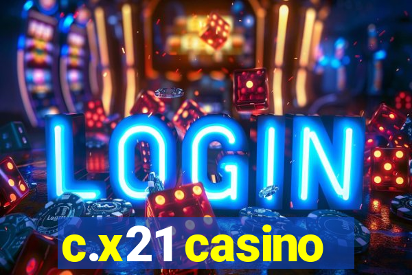 c.x21 casino