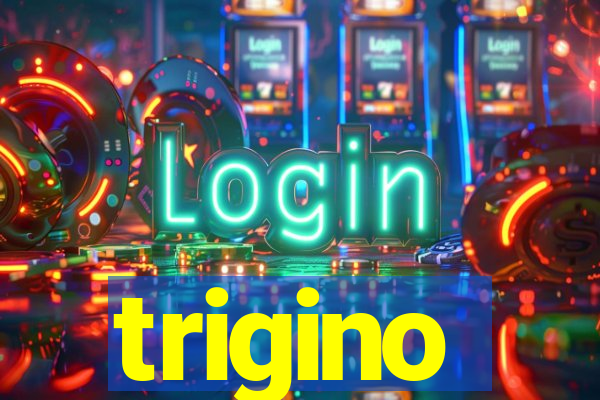 trigino