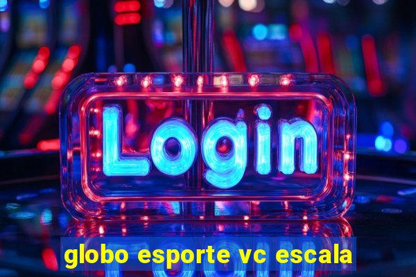 globo esporte vc escala