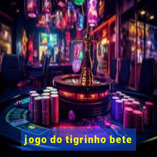 jogo do tigrinho bete