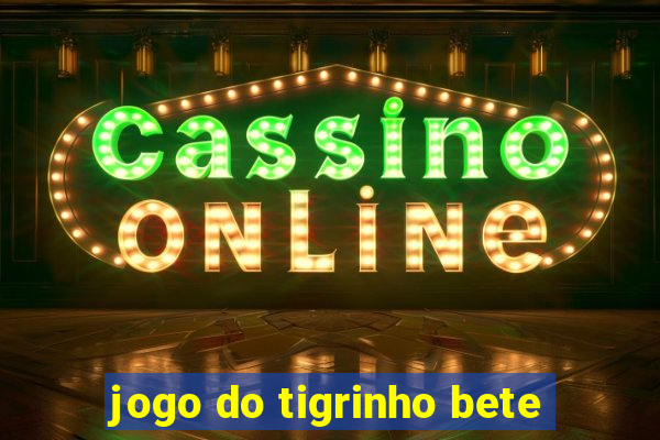 jogo do tigrinho bete