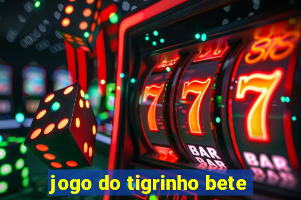 jogo do tigrinho bete