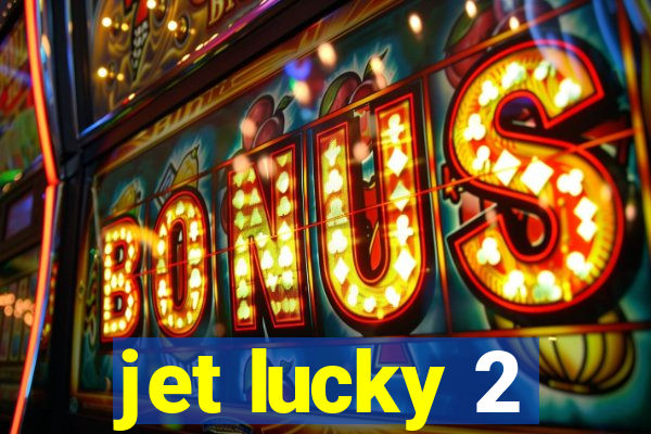 jet lucky 2