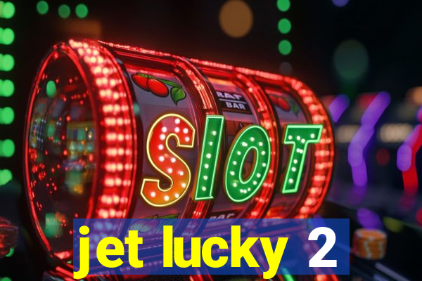 jet lucky 2