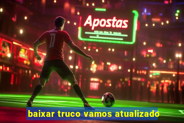 baixar truco vamos atualizado