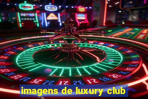 imagens de luxury club