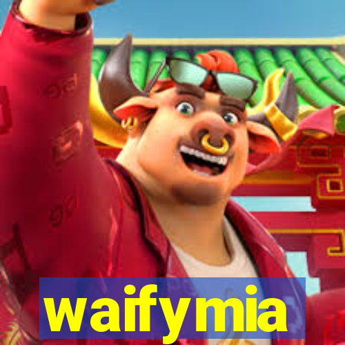 waifymia