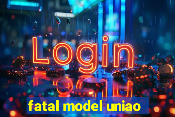 fatal model uniao