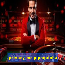 privacy mc pipoquinha