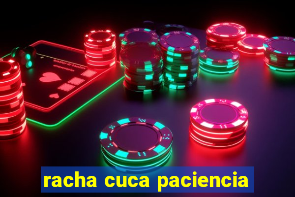 racha cuca paciencia