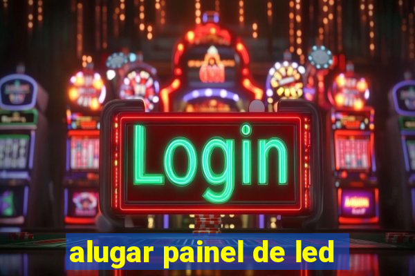 alugar painel de led