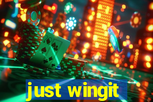 just wingit