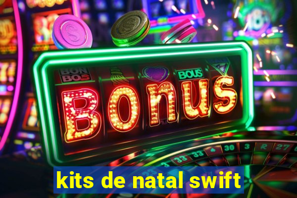 kits de natal swift