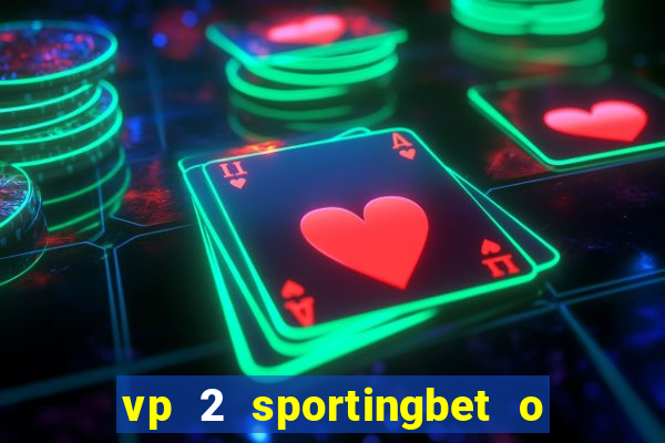 vp 2 sportingbet o que significa