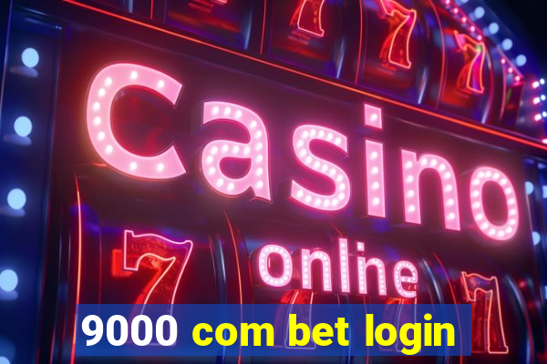 9000 com bet login