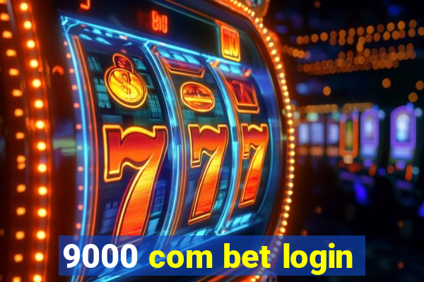 9000 com bet login