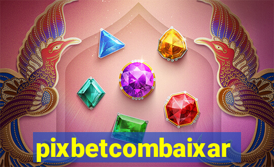 pixbetcombaixar