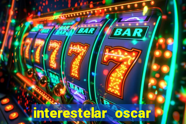 interestelar oscar interestelar quantos oscar