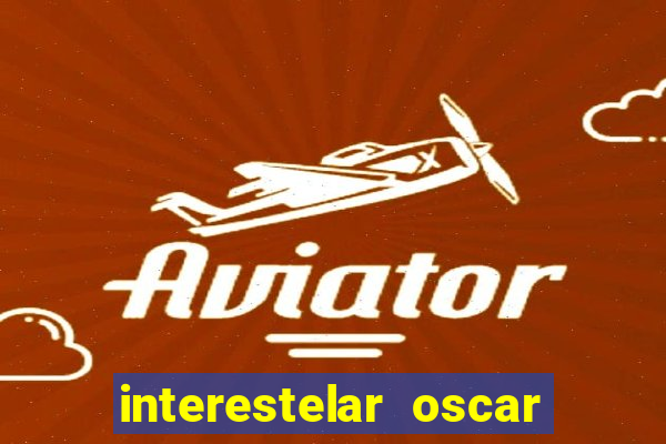 interestelar oscar interestelar quantos oscar