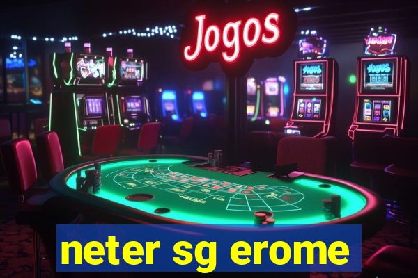 neter sg erome