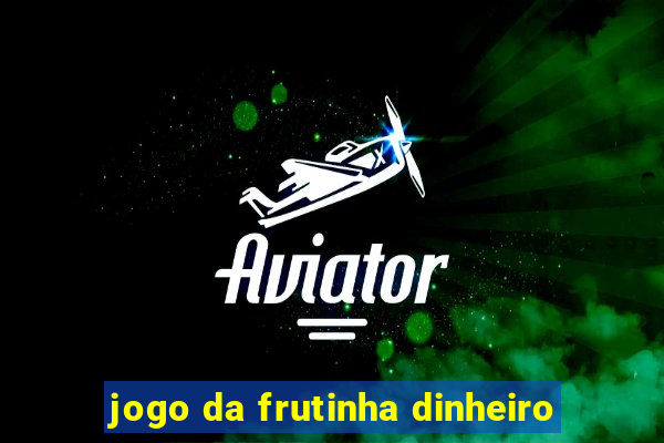 jogo da frutinha dinheiro