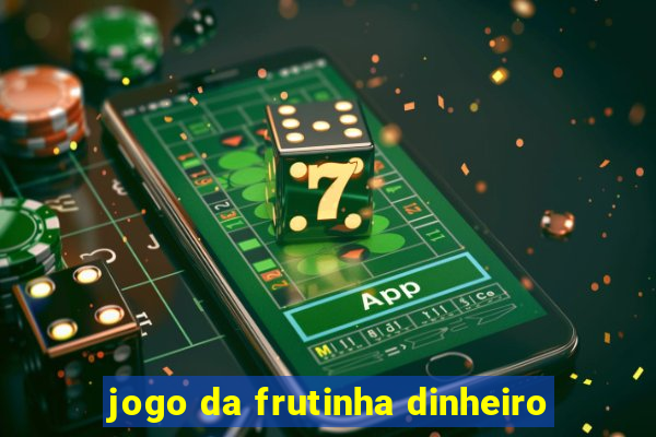 jogo da frutinha dinheiro