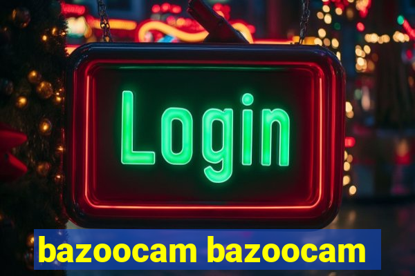 bazoocam bazoocam