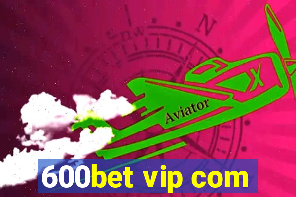 600bet vip com