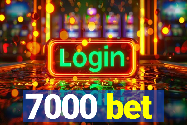 7000 bet