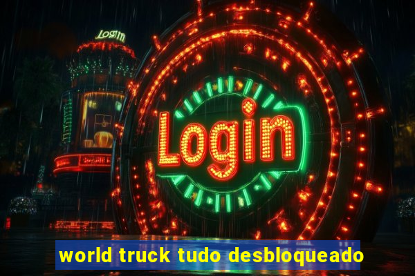 world truck tudo desbloqueado