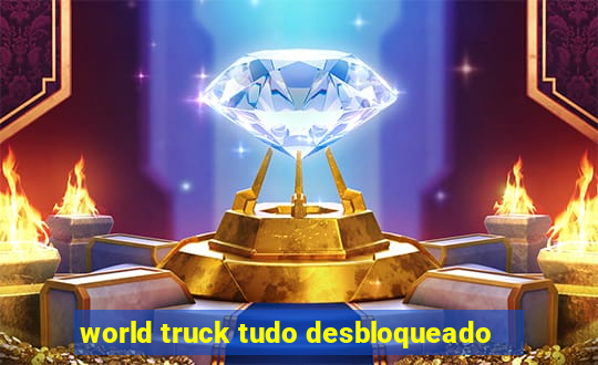 world truck tudo desbloqueado