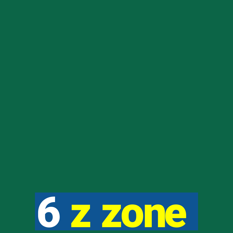 6 z zone