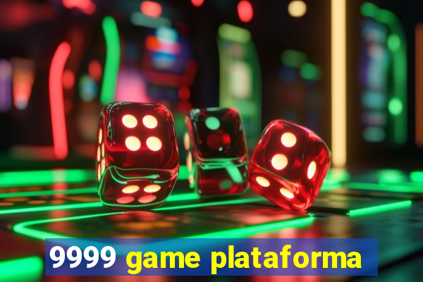 9999 game plataforma