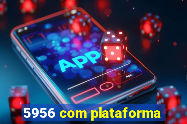 5956 com plataforma